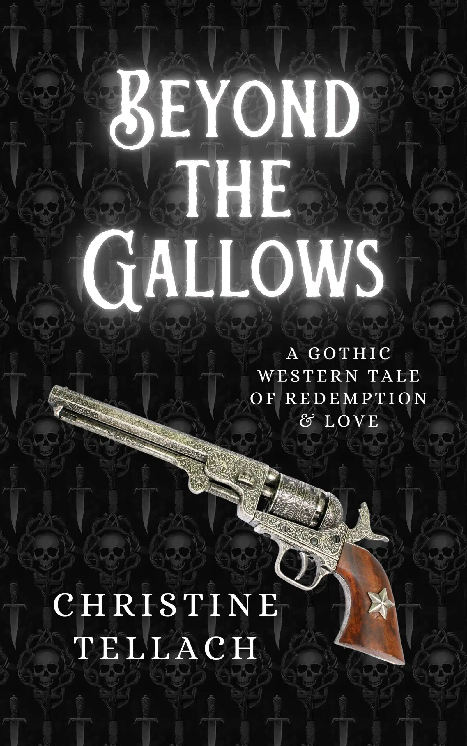 Book cover for "Beyond the Gallows," a gothic Western novel by Christine Tellach, featuring an antique revolver and a background of skulls and daggers.