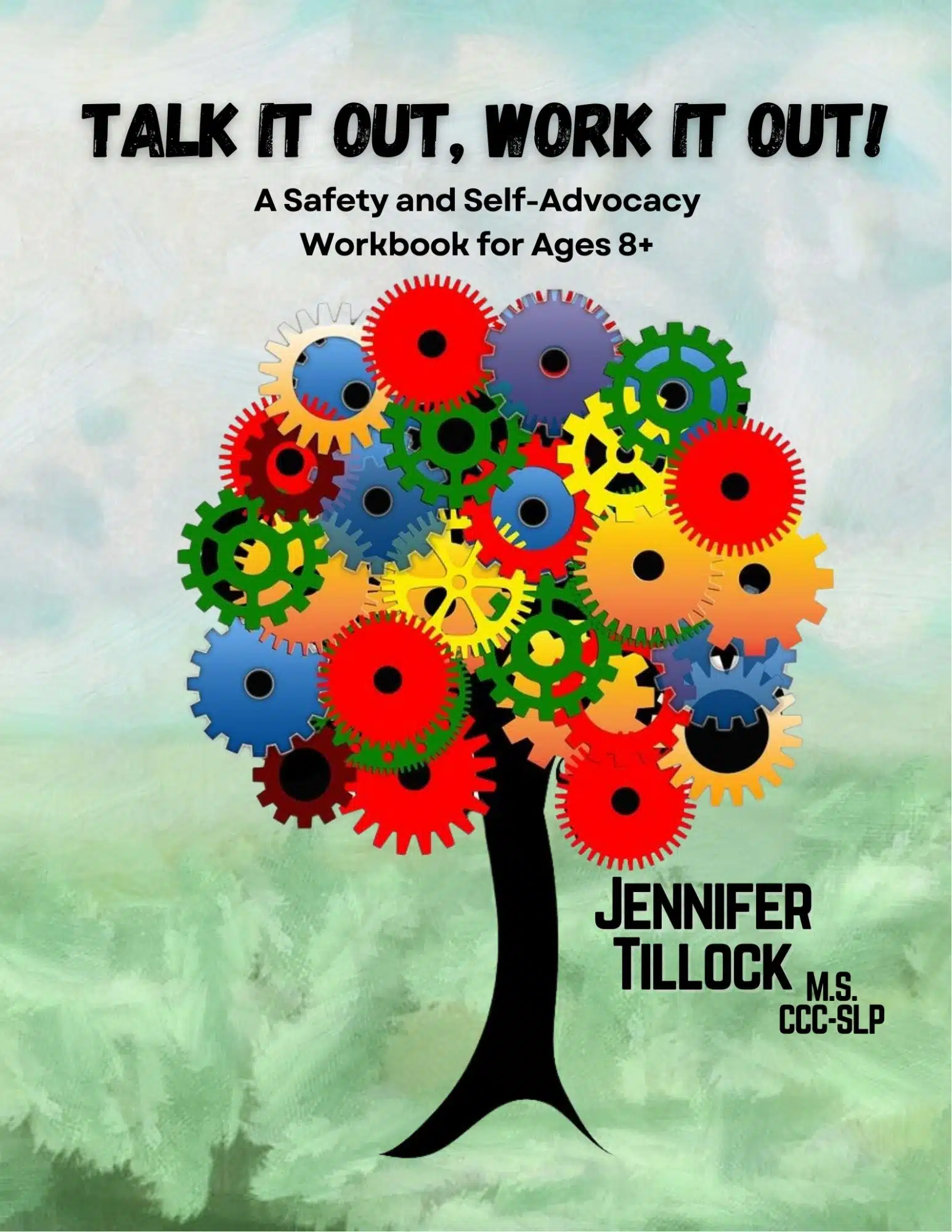 Cover for 'Talk It Out, Work It Out: A Safety & Self-Advocacy Workbook for Ages 8+' by Jennifer Tillock, M.S., CCC-SLP. Features a tree made of colorful interlocking gears on a green background.