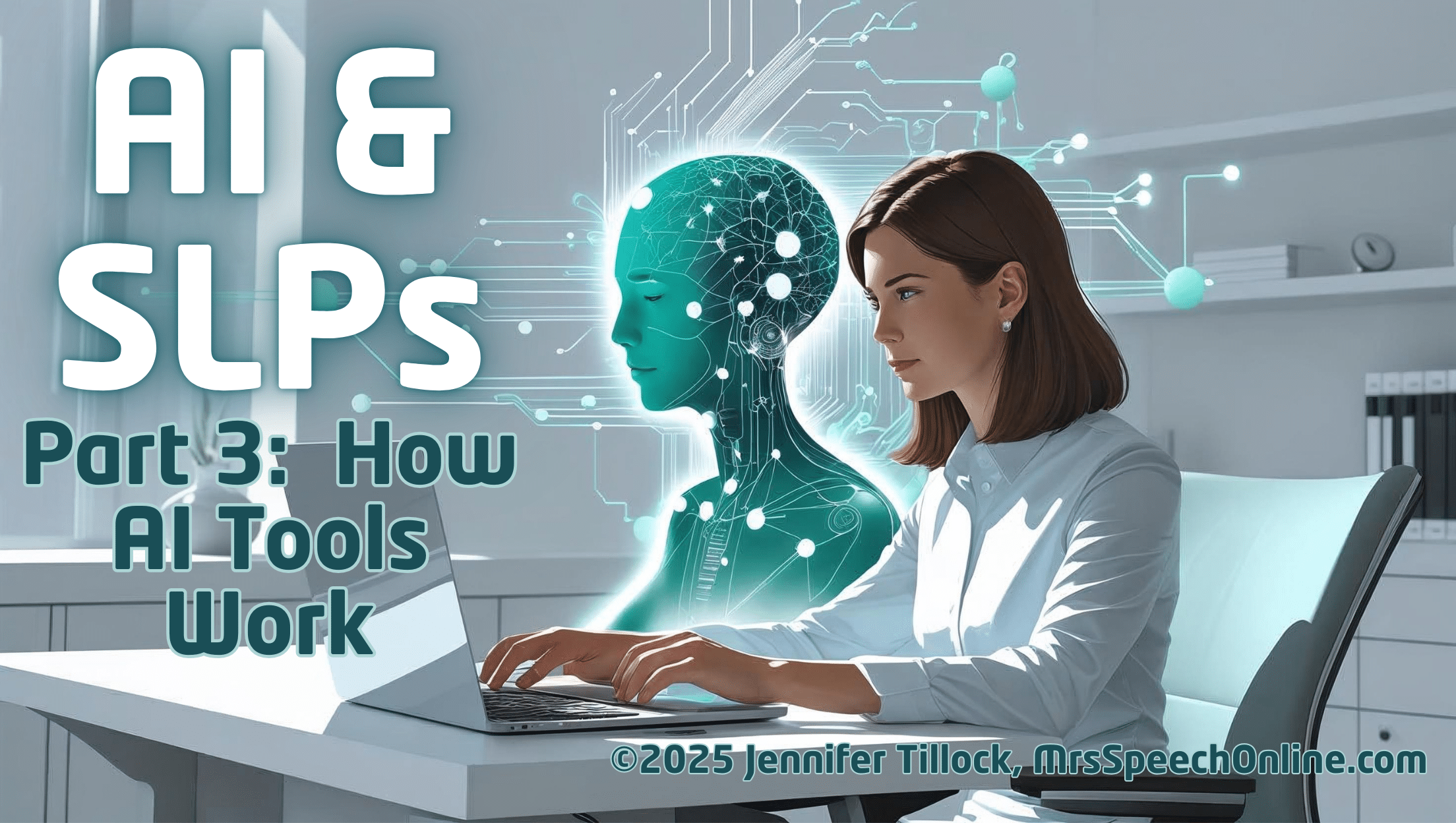 A female SLP at a desk with an abstract digital human form behind her. Text reads 'AI & SLPs Part 3: How AI Tools Work.'